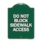 Signmission Designer Series Do Not Block Sidewalk Access, Green & White Aluminum Sign, 18" x 24", GW-1824-24158 A-DES-GW-1824-24158 - alternate 1